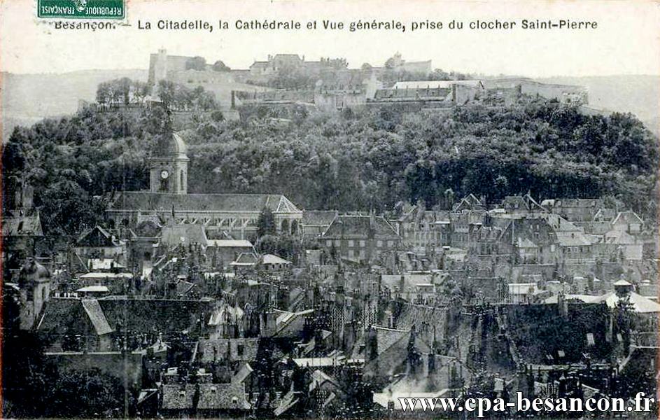 Besançon. - La Citadelle, la cathédrale et Vue générale, prise du clocher Saint-Pierre